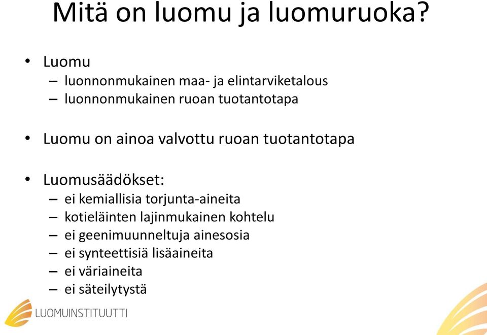 tuotantotapa Luomu on ainoa valvottu ruoan tuotantotapa Luomusäädökset: ei