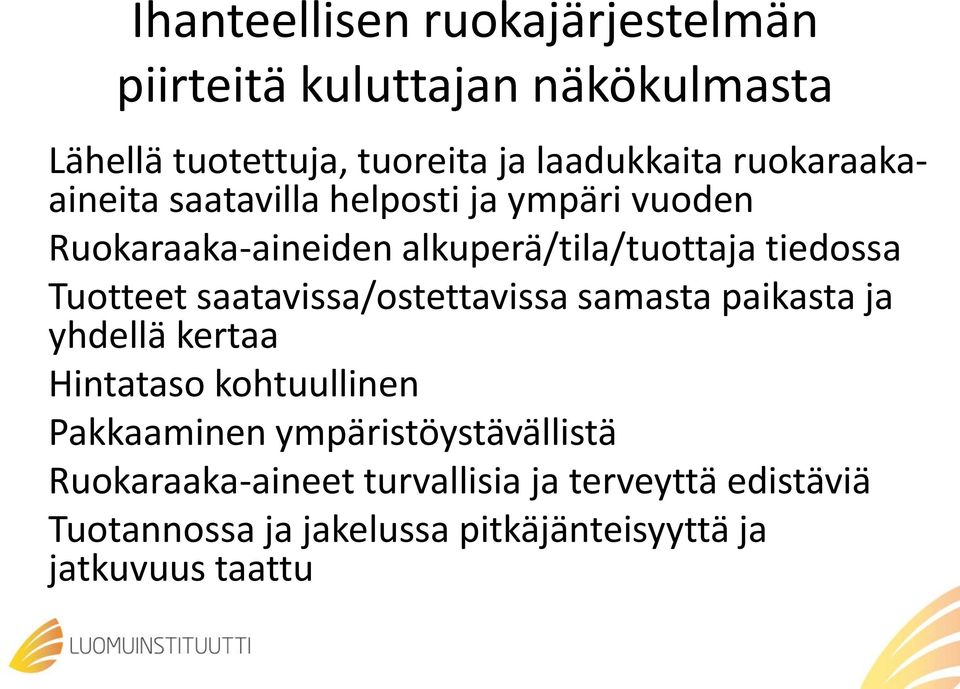 Tuotteet saatavissa/ostettavissa samasta paikasta ja yhdellä kertaa Hintataso kohtuullinen Pakkaaminen