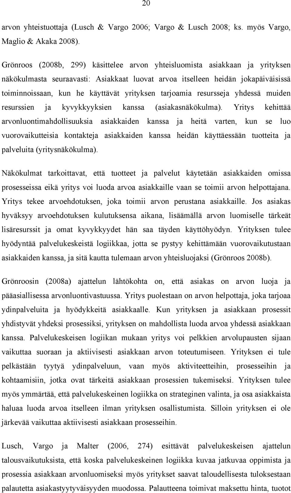 yrityksen tarjoamia resursseja yhdessä muiden resurssien ja kyvykkyyksien kanssa (asiakasnäkökulma).