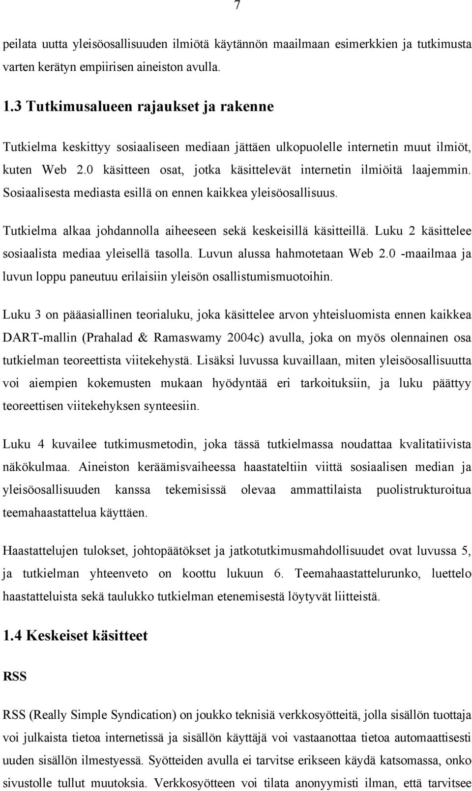 0 käsitteen osat, jotka käsittelevät internetin ilmiöitä laajemmin. Sosiaalisesta mediasta esillä on ennen kaikkea yleisöosallisuus. Tutkielma alkaa johdannolla aiheeseen sekä keskeisillä käsitteillä.