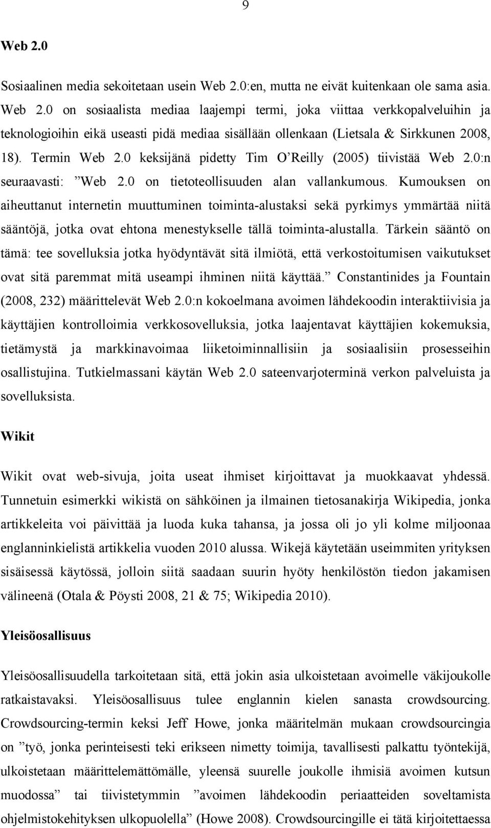 Kumouksen on aiheuttanut internetin muuttuminen toiminta-alustaksi sekä pyrkimys ymmärtää niitä sääntöjä, jotka ovat ehtona menestykselle tällä toiminta-alustalla.