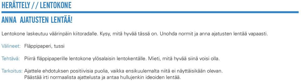 Välineet: Fläppipaperi, tussi Tehtävä: Piirrä fläppipaperille lentokone ylösalaisin lentokentälle.