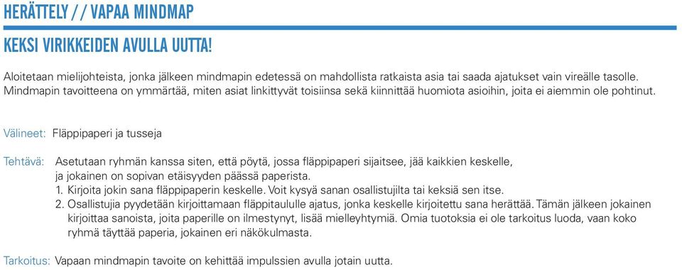 Välineet: Fläppipaperi ja tusseja Tehtävä: Asetutaan ryhmän kanssa siten, että pöytä, jossa fläppipaperi sijaitsee, jää kaikkien keskelle, ja jokainen on sopivan etäisyyden päässä paperista. 1.