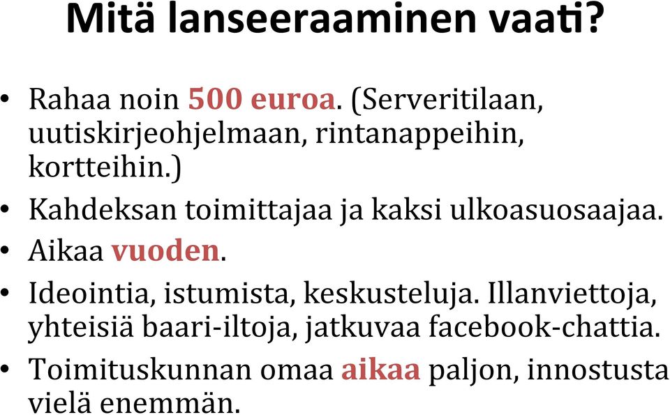 ) Kahdeksan toimittajaa ja kaksi ulkoasuosaajaa. Aikaa vuoden.