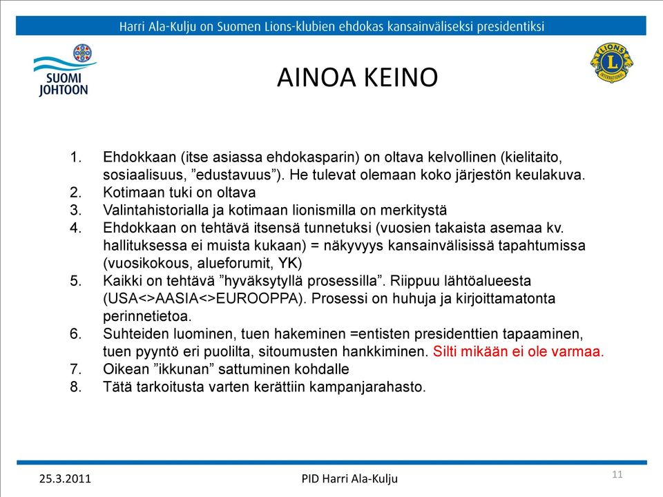 hallituksessa ei muista kukaan) = näkyvyys kansainvälisissä tapahtumissa (vuosikokous, alueforumit, YK) 5. Kaikki on tehtävä hyväksytyllä prosessilla. Riippuu lähtöalueesta (USA<>AASIA<>EUROOPPA).