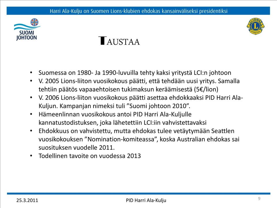 Kampanjan nimeksi tuli Suomi johtoon 2010.