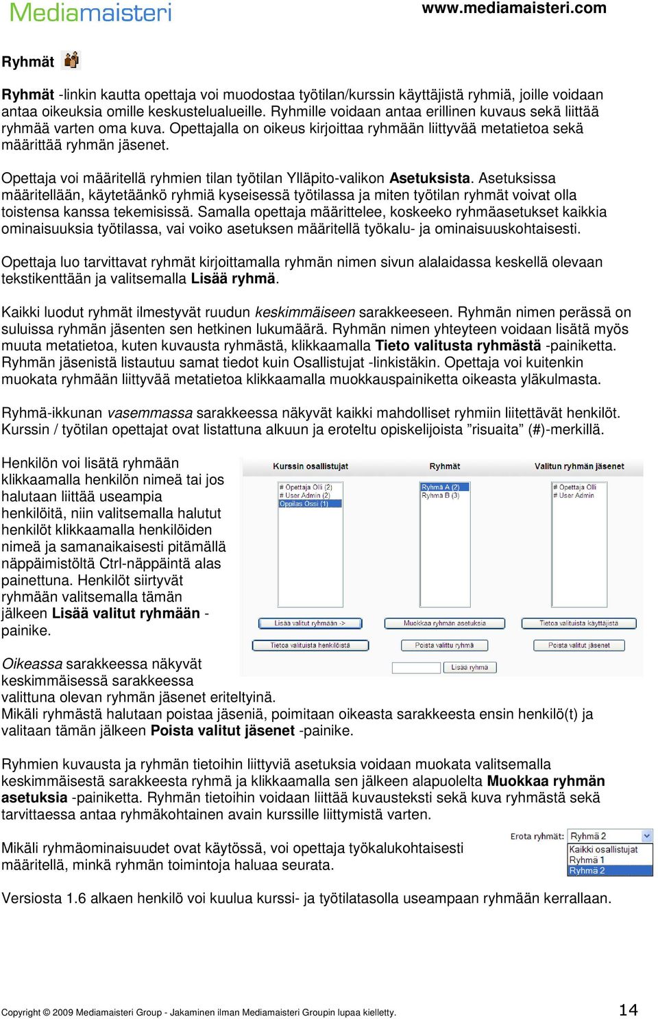 Opettaja voi määritellä ryhmien tilan työtilan Ylläpito-valikon Asetuksista.