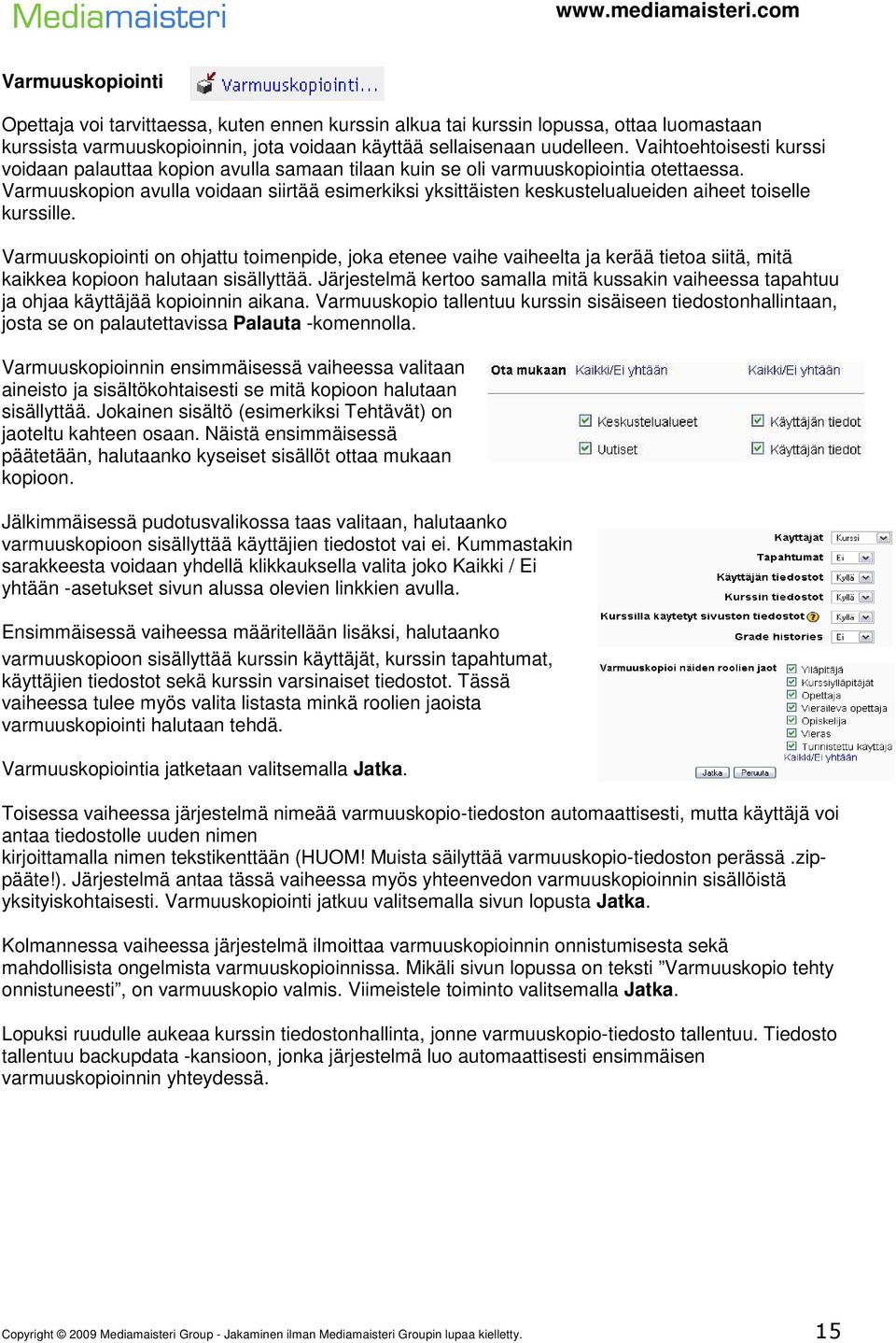 Varmuuskopion avulla voidaan siirtää esimerkiksi yksittäisten keskustelualueiden aiheet toiselle kurssille.