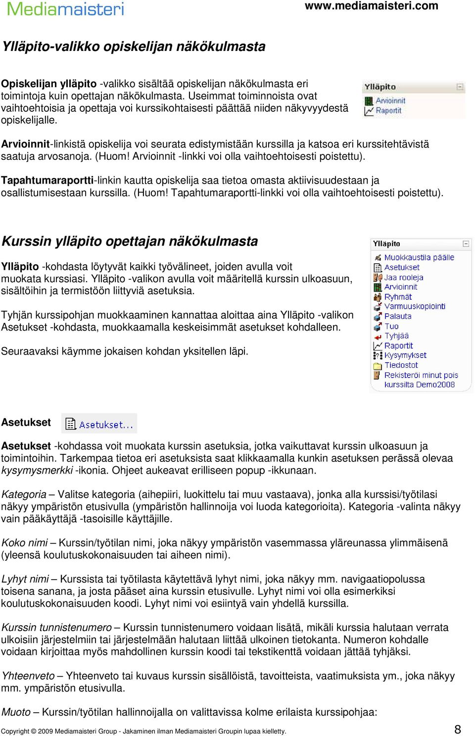 Arvioinnit-linkistä opiskelija voi seurata edistymistään kurssilla ja katsoa eri kurssitehtävistä saatuja arvosanoja. (Huom! Arvioinnit -linkki voi olla vaihtoehtoisesti poistettu).