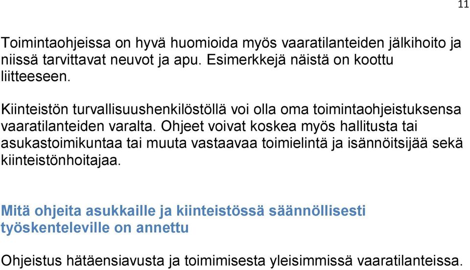 Kiinteistön turvallisuushenkilöstöllä voi olla oma toimintaohjeistuksensa vaaratilanteiden varalta.