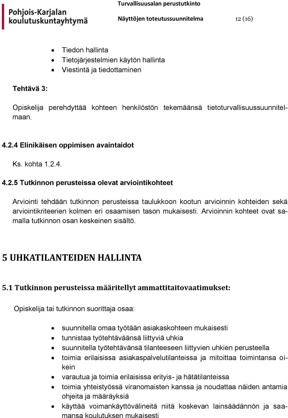 4 Elinikäisen oppimisen avaintaidot Ks. kohta 1.2.