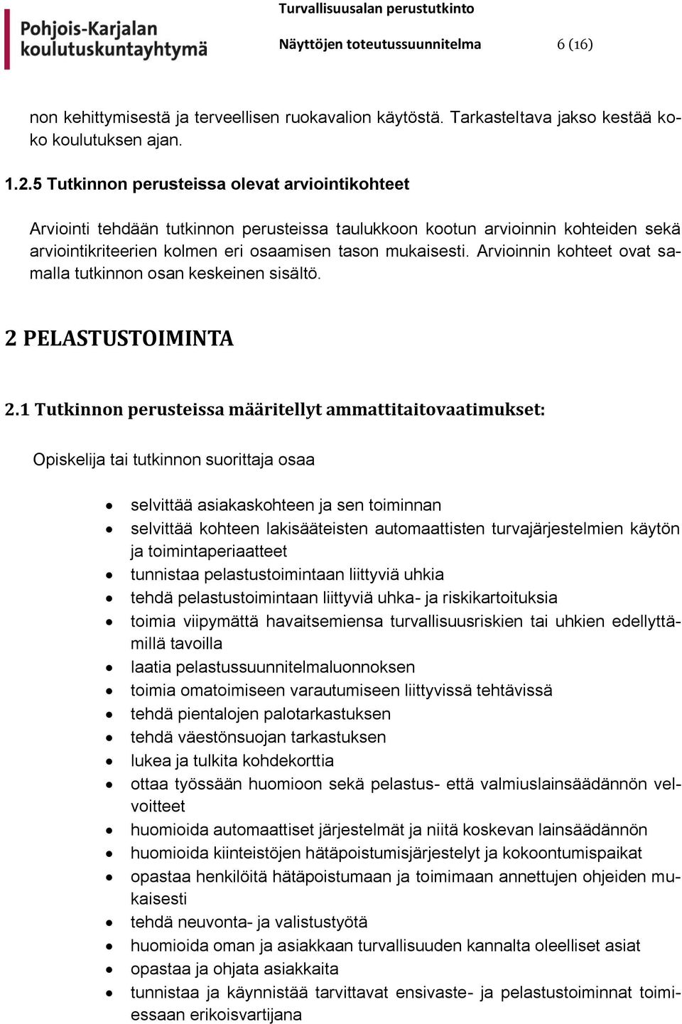 Arvioinnin kohteet ovat samalla tutkinnon osan keskeinen sisältö. 2 PELASTUSTOIMINTA 2.