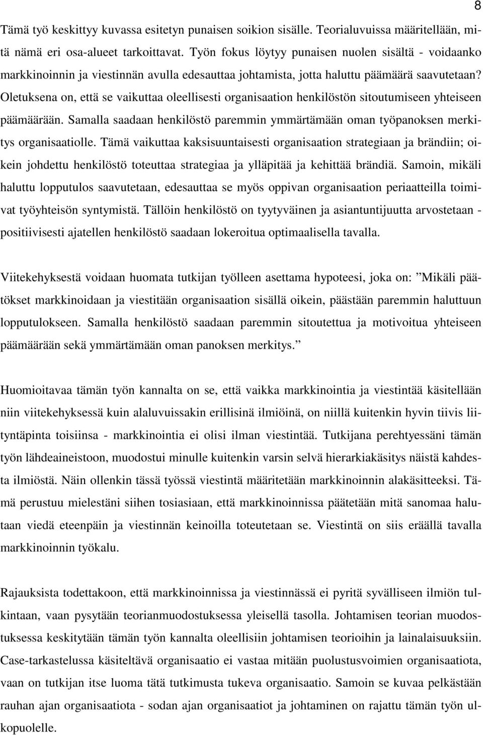 Oletuksena on, että se vaikuttaa oleellisesti organisaation henkilöstön sitoutumiseen yhteiseen päämäärään. Samalla saadaan henkilöstö paremmin ymmärtämään oman työpanoksen merkitys organisaatiolle.