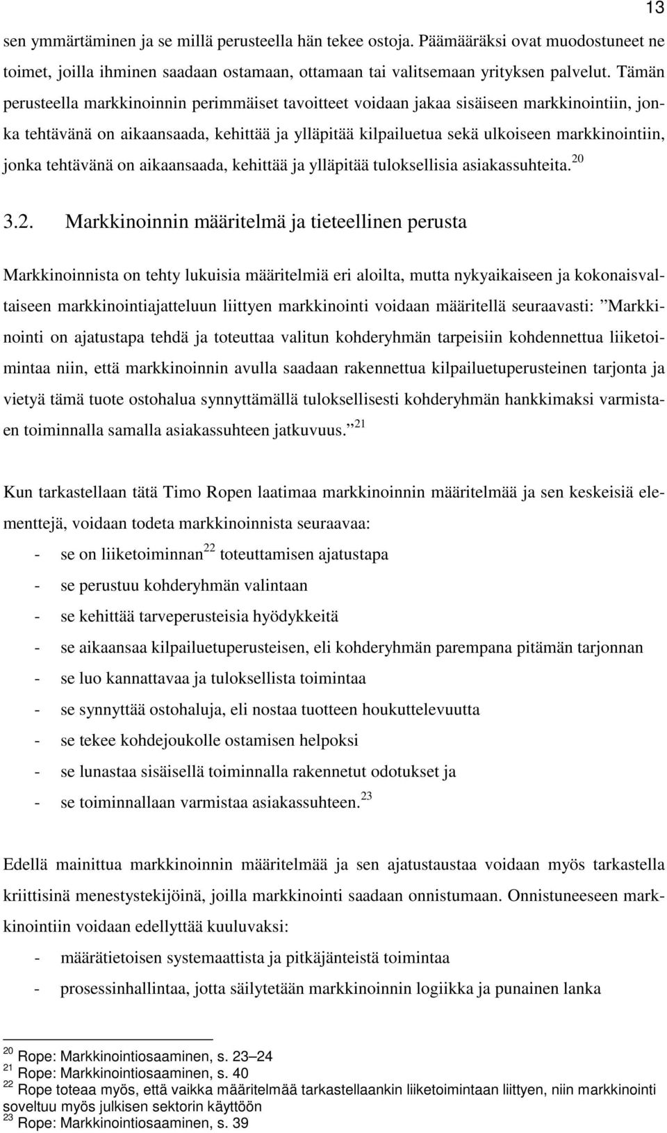 tehtävänä on aikaansaada, kehittää ja ylläpitää tuloksellisia asiakassuhteita. 20