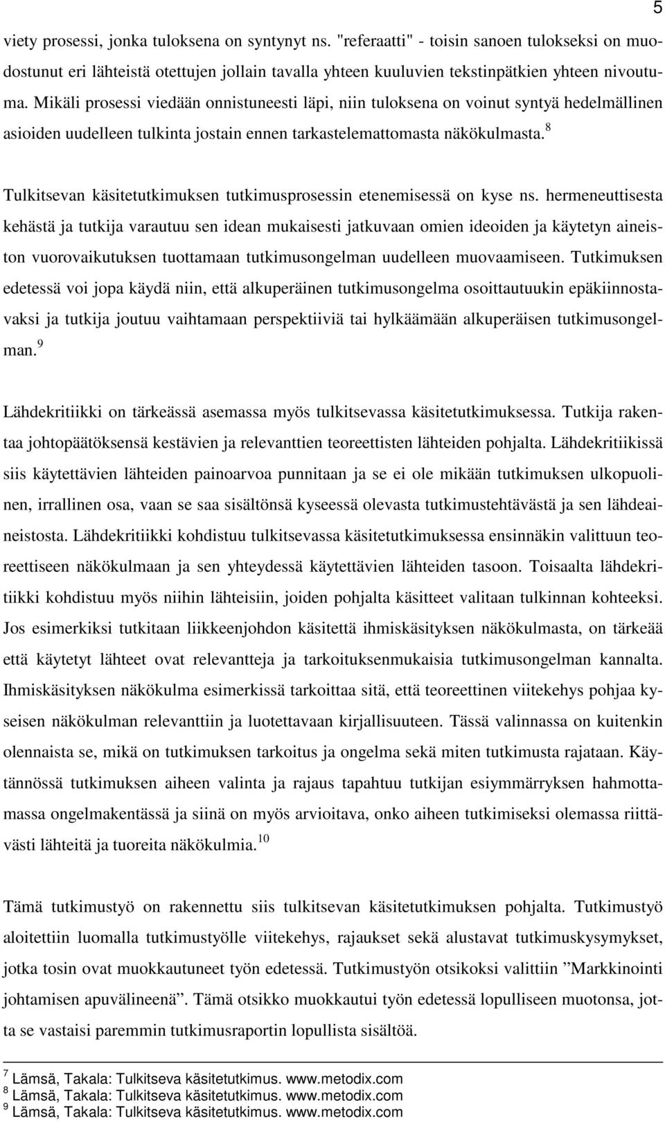 8 Tulkitsevan käsitetutkimuksen tutkimusprosessin etenemisessä on kyse ns.