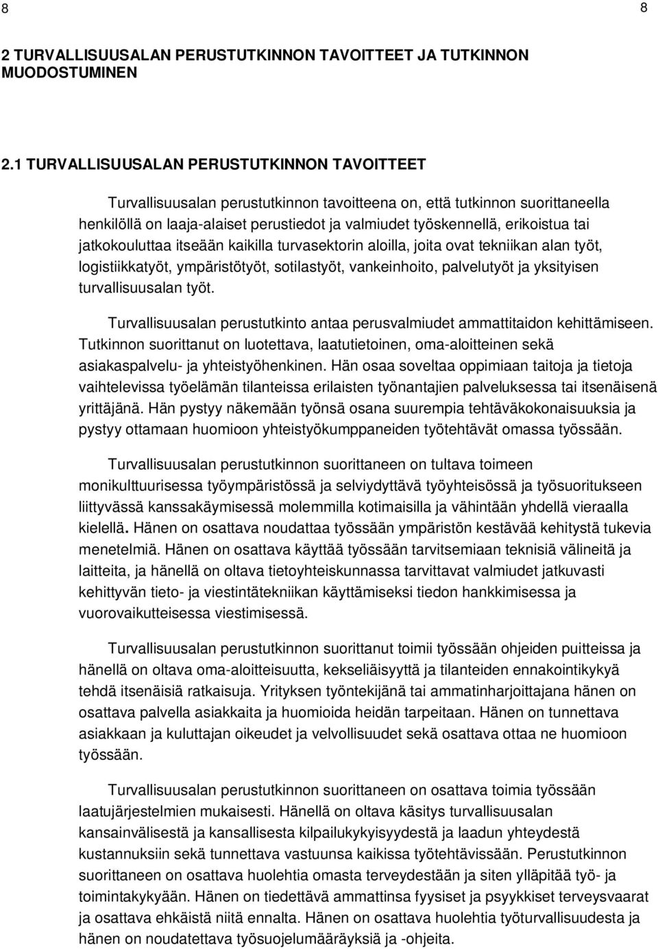 erikoistua tai jatkokouluttaa itseään kaikilla turvasektorin aloilla, joita ovat tekniikan alan työt, logistiikkatyöt, ympäristötyöt, sotilastyöt, vankeinhoito, palvelutyöt ja yksityisen