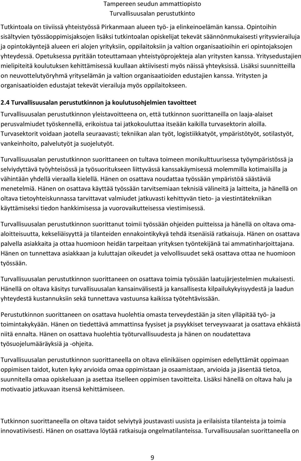 organisaatioihin eri opintojaksojen yhteydessä. Opetuksessa pyritään toteuttamaan yhteistyöprojekteja alan yritysten kanssa.