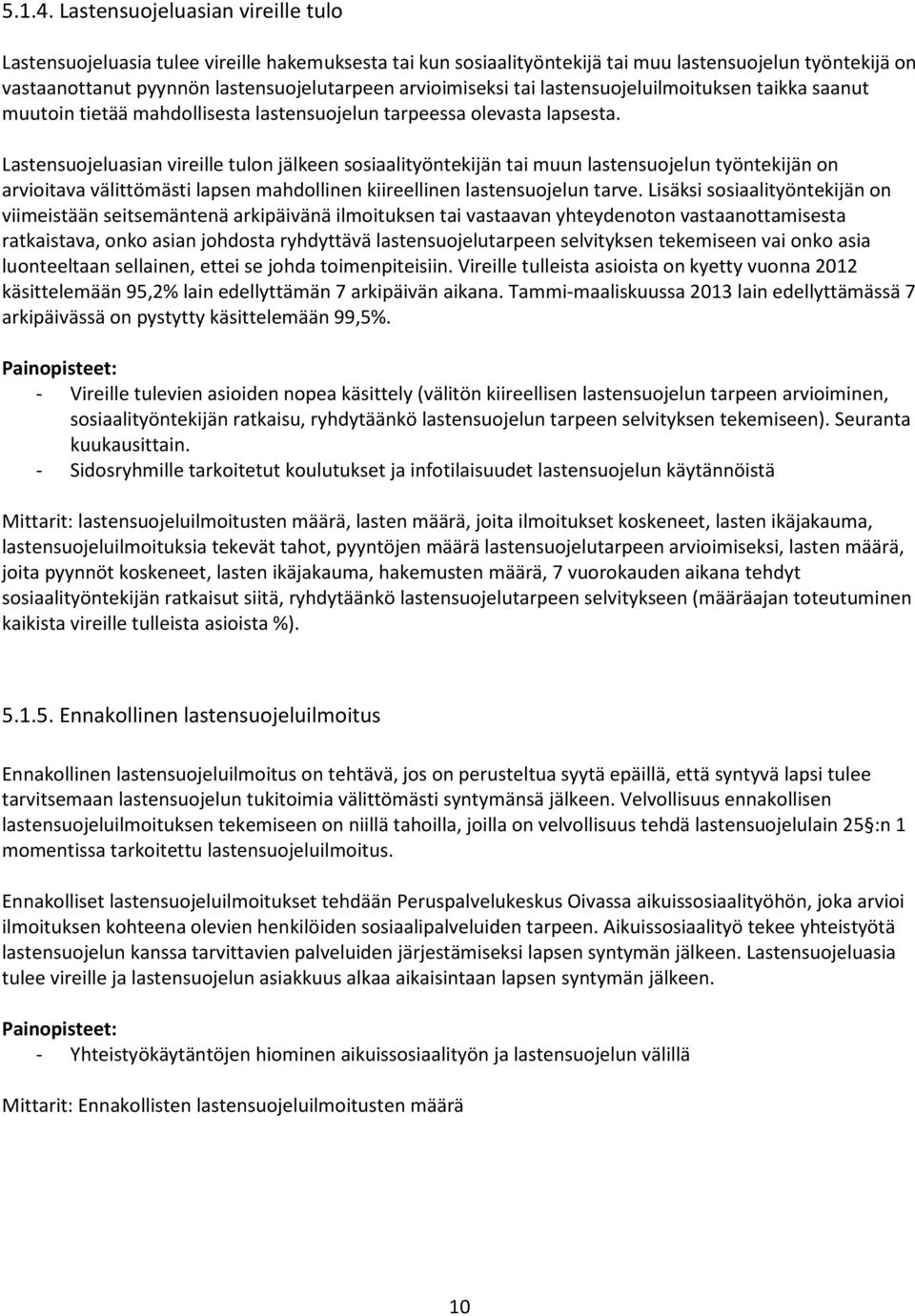 arvioimiseksi tai lastensuojeluilmoituksen taikka saanut muutoin tietää mahdollisesta lastensuojelun tarpeessa olevasta lapsesta.