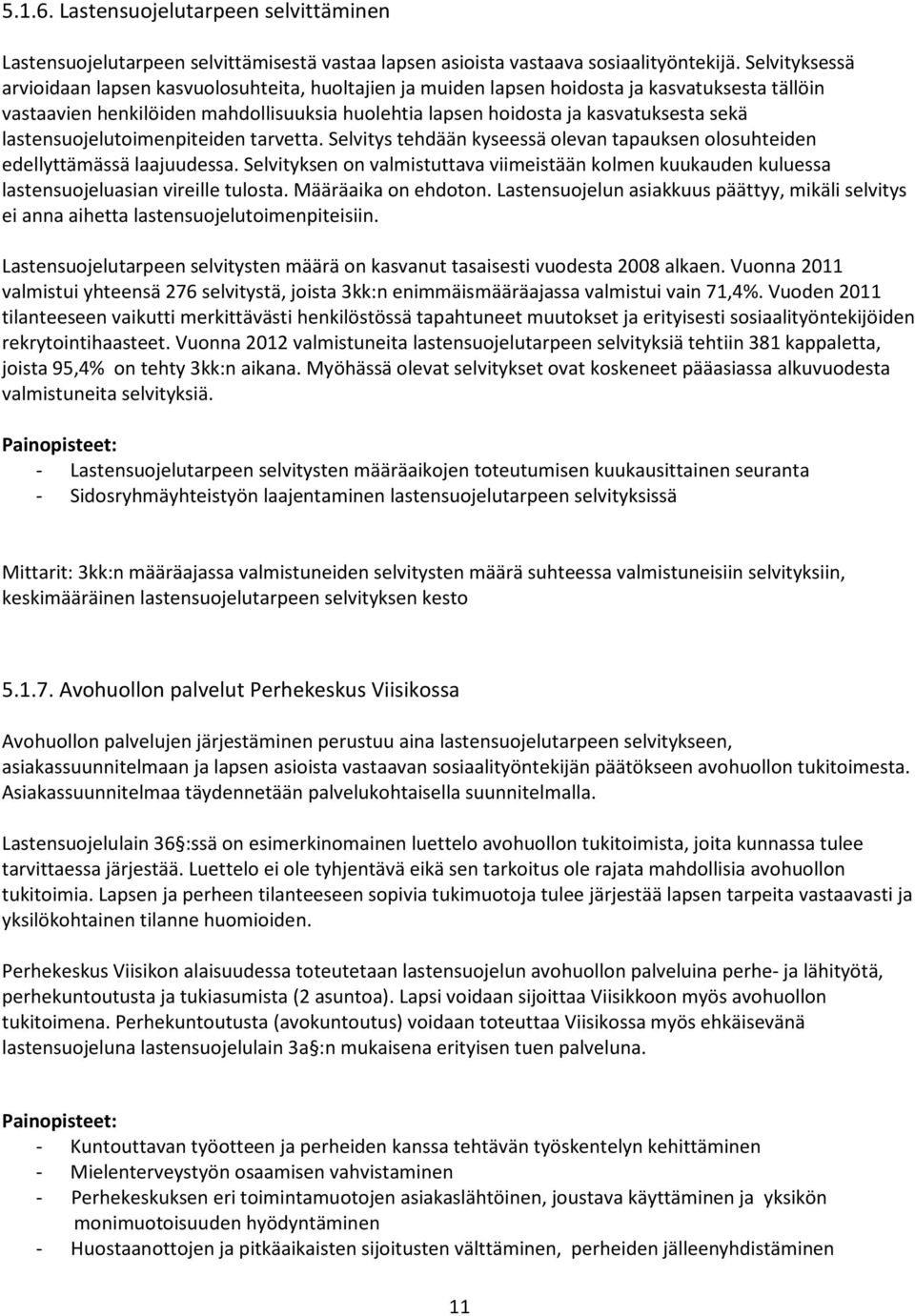 lastensuojelutoimenpiteiden tarvetta. Selvitys tehdään kyseessä olevan tapauksen olosuhteiden edellyttämässä laajuudessa.