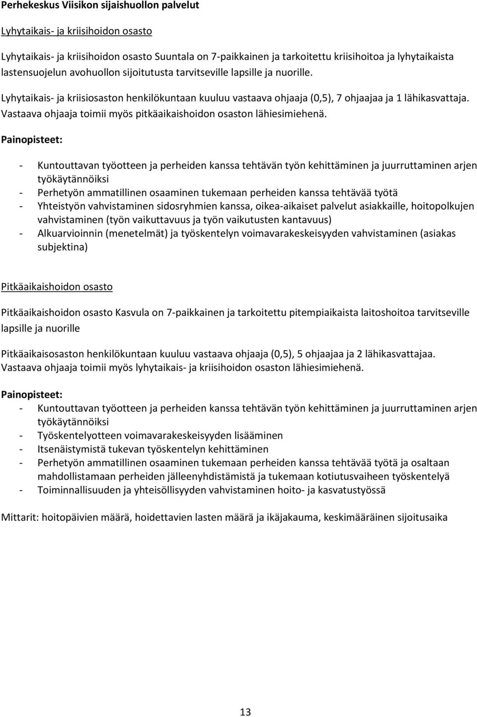 Vastaava ohjaaja toimii myös pitkäaikaishoidon osaston lähiesimiehenä.