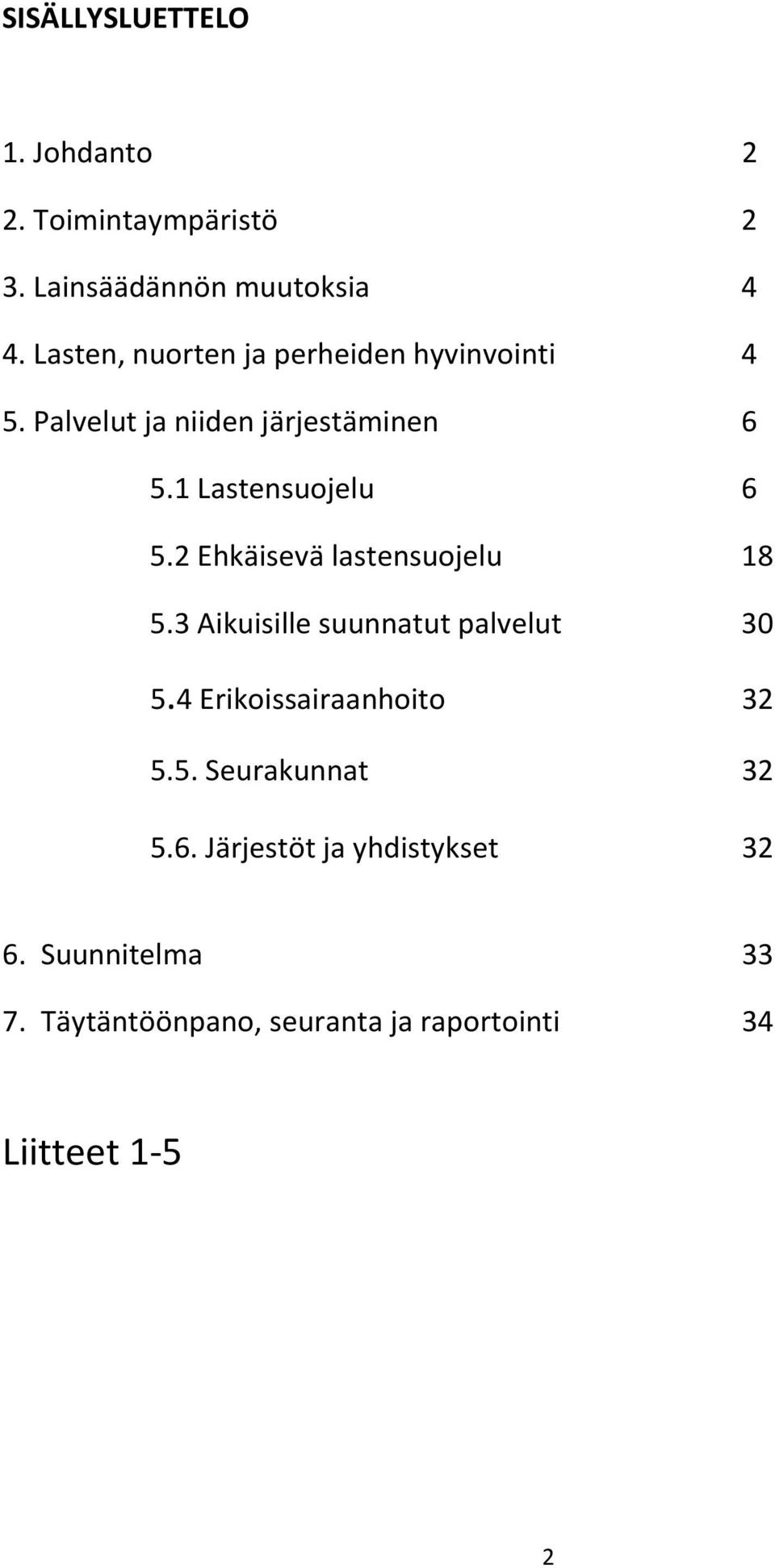 2 Ehkäisevä lastensuojelu 18 5.3 Aikuisille suunnatut palvelut 30 5.4 Erikoissairaanhoito 32 5.5. Seurakunnat 32 5.