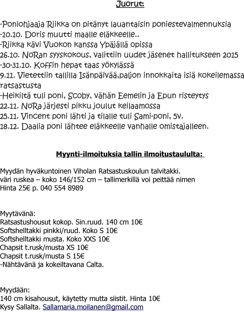 11. Vincent poni lähti ja tilalle tuli Sami-poni, 5v. 18.12. Daalia poni lähtee eläkkeelle vanhalle omistajalleen.