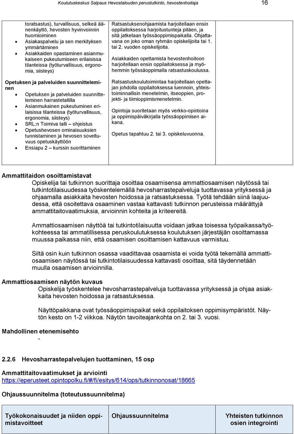 harjoitustunteja pitäen, ja sitä jatketaan työssäoppimispaikalla. Ohjattavana on joko oman ryhmän opiskelijoita tai 1. tai 2. vuoden opiskelijoita.