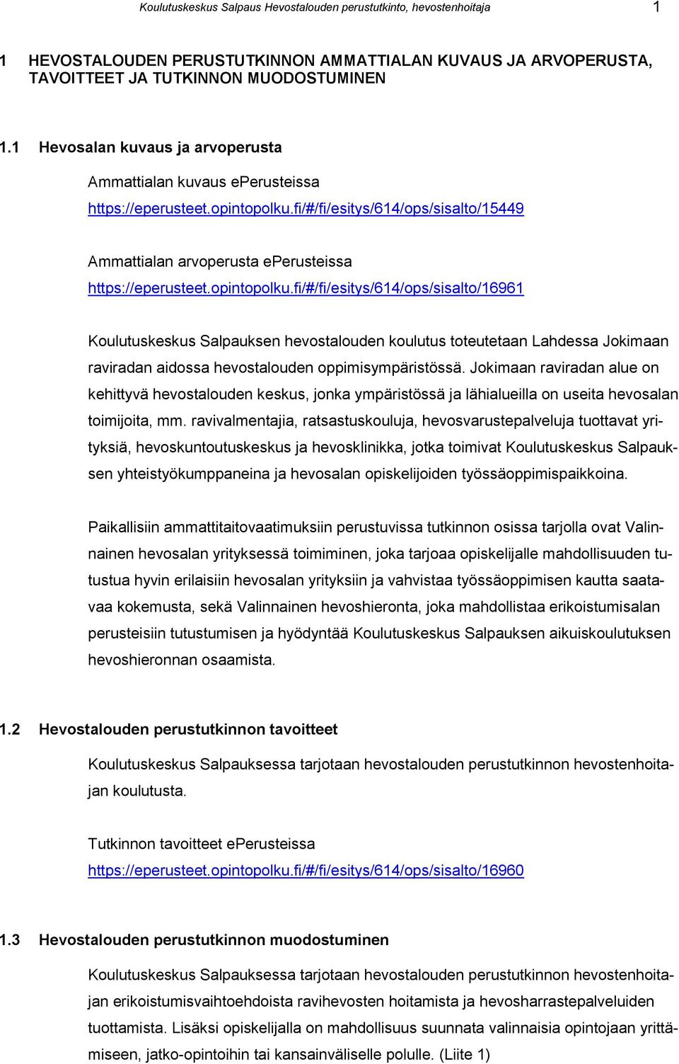 opintopolku.fi/#/fi/esitys/614/ops/sisalto/16961 Koulutuskeskus Salpauksen hevostalouden koulutus toteutetaan Lahdessa Jokimaan raviradan aidossa hevostalouden oppimisympäristössä.