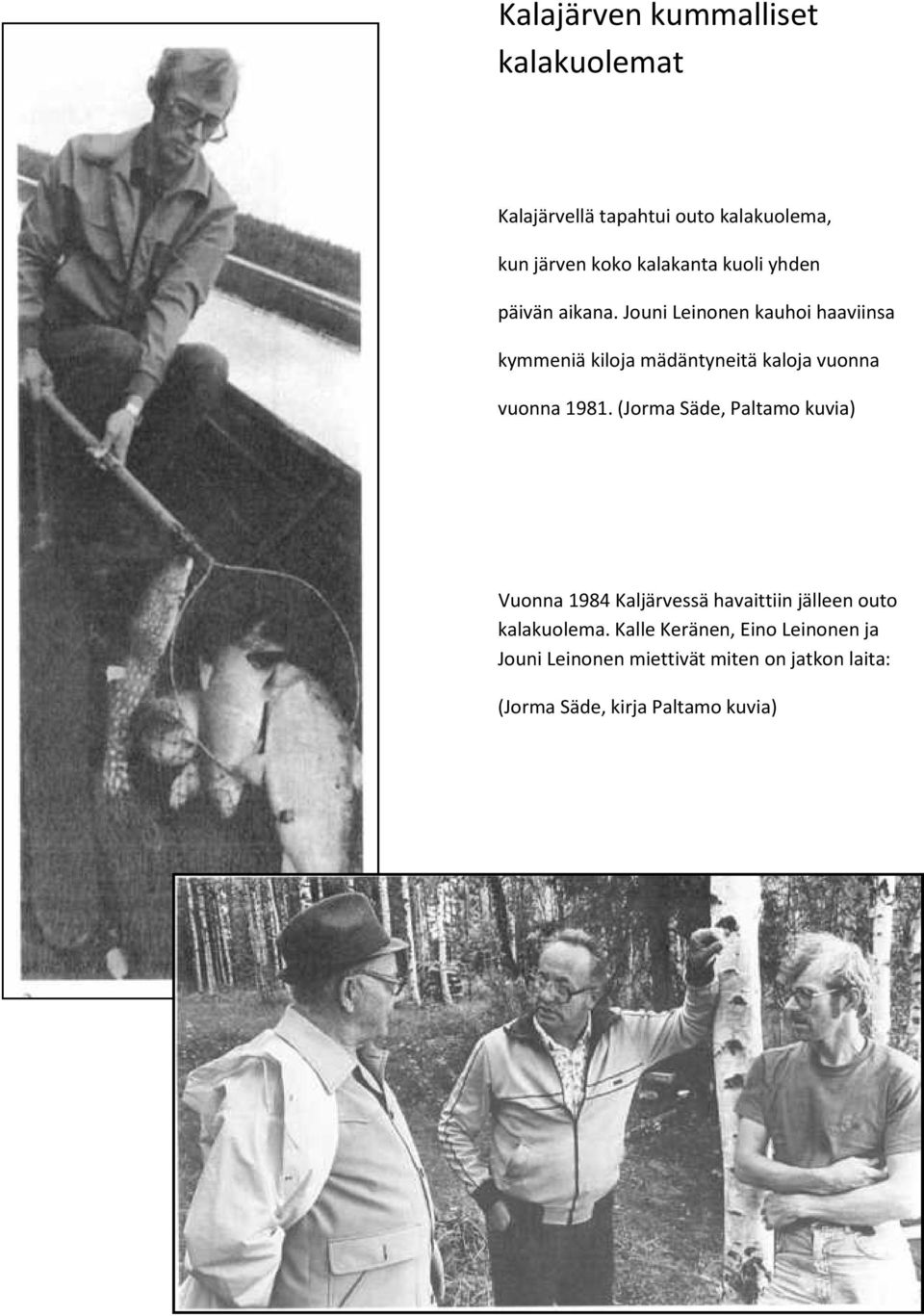 Jouni Leinonen kauhoi haaviinsa kymmeniä kiloja mädäntyneitä kaloja vuonna vuonna 1981.