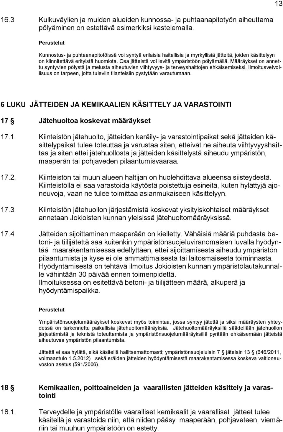 Määräykset on annettu syntyvien pölystä ja melusta aiheutuvien viihtyvyys- ja terveyshaittojen ehkäisemiseksi. Ilmoitusvelvollisuus on tarpeen, jotta tuleviin tilanteisiin pystytään varautumaan.