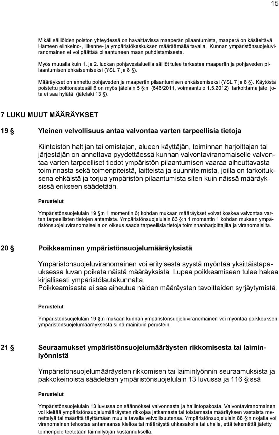 luokan pohjavesialueilla säiliöt tulee tarkastaa maaperän ja pohjaveden pilaantumisen ehkäisemiseksi (YSL 7 ja 8 ).