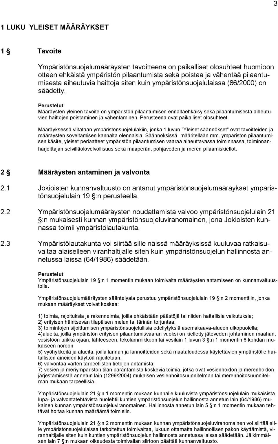 Määräysten yleinen tavoite on ympäristön pilaantumisen ennaltaehkäisy sekä pilaantumisesta aiheutuvien haittojen poistaminen ja vähentäminen. Perusteena ovat paikalliset olosuhteet.