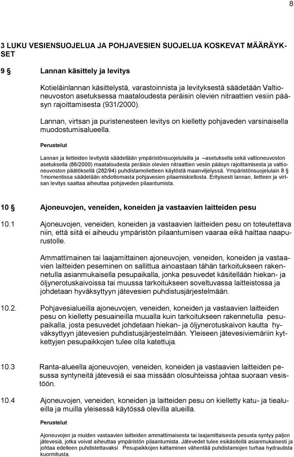 Lannan ja lietteiden levitystä säädellään ympäristönsuojelulailla ja asetuksella sekä valtioneuvoston asetuksella (86/2000) maataloudesta peräisin olevien nitraattien vesiin pääsyn rajoittamisesta ja