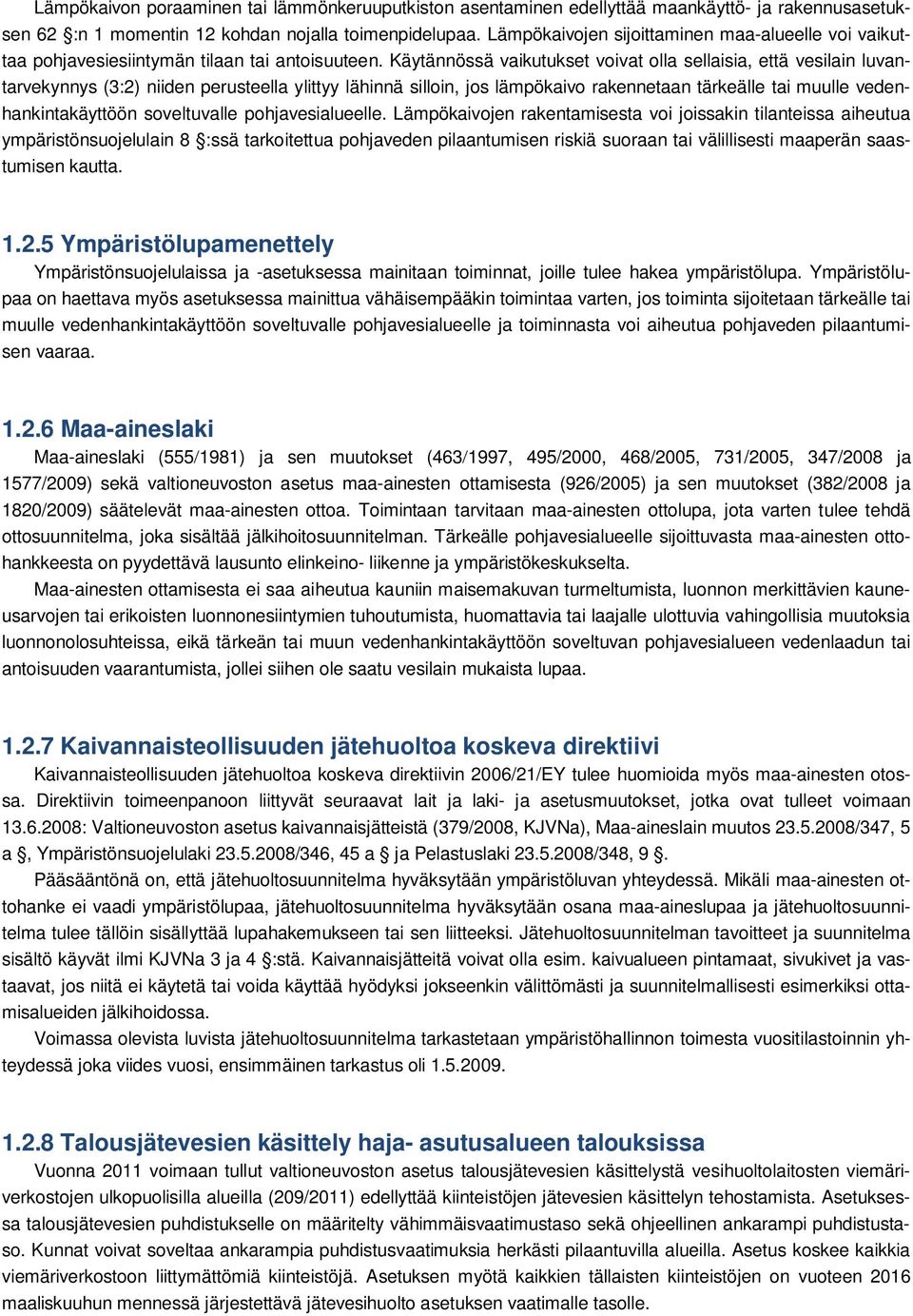 Käytännössä vaikutukset voivat olla sellaisia, että vesilain luvantarvekynnys (3:2) niiden perusteella ylittyy lähinnä silloin, jos lämpökaivo rakennetaan tärkeälle tai muulle vedenhankintakäyttöön