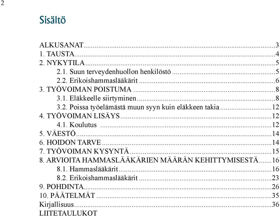 TYÖVOIMAN LISÄYS...12 4.1. Koulutus...12 5. VÄESTÖ...14 6. HOIDON TARVE...14 7. TYÖVOIMAN KYSYNTÄ...15 8.