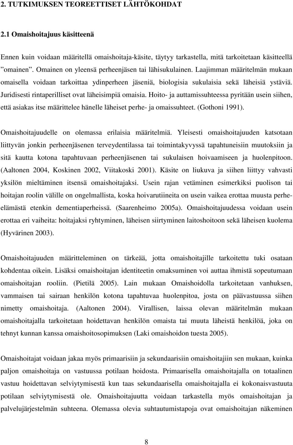 Juridisesti rintaperilliset ovat läheisimpiä omaisia. Hoito- ja auttamissuhteessa pyritään usein siihen, että asiakas itse määrittelee hänelle läheiset perhe- ja omaissuhteet. (Gothoni 1991).