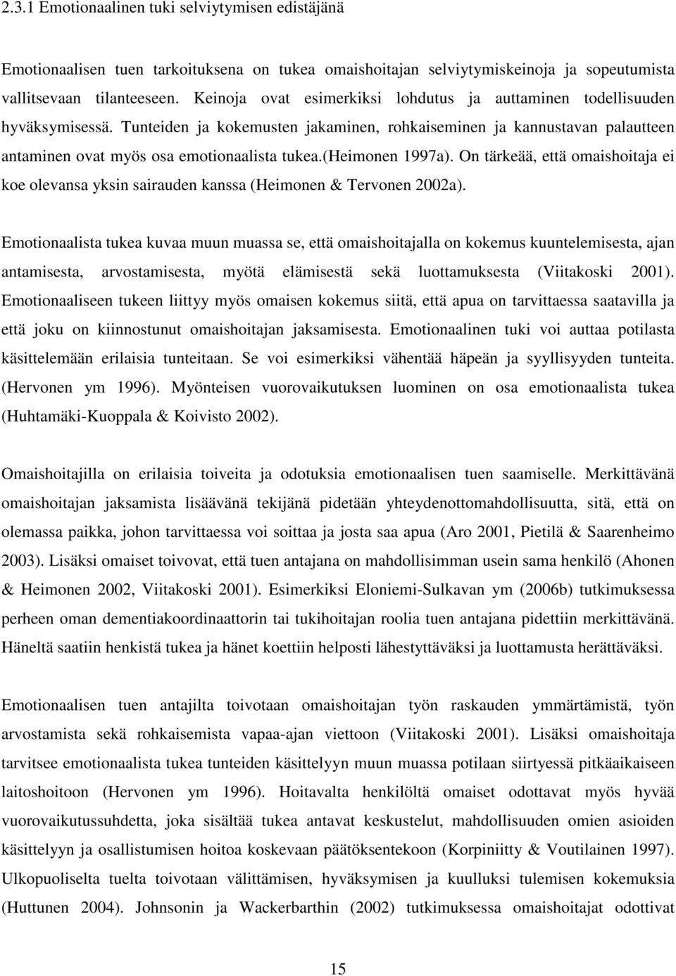 (heimonen 1997a). On tärkeää, että omaishoitaja ei koe olevansa yksin sairauden kanssa (Heimonen & Tervonen 2002a).