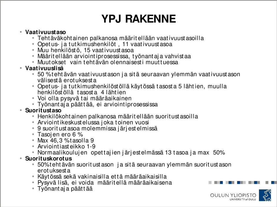 tutkimushenkilöstöllä käytössä tasosta 5 lähtien, muulla henkilöstöllä tasosta 4 lähtien Voi olla pysyvä tai määräaikainen Työnantaja päättää, ei arviointiprosessissa Suoritustaso Henkilökohtainen