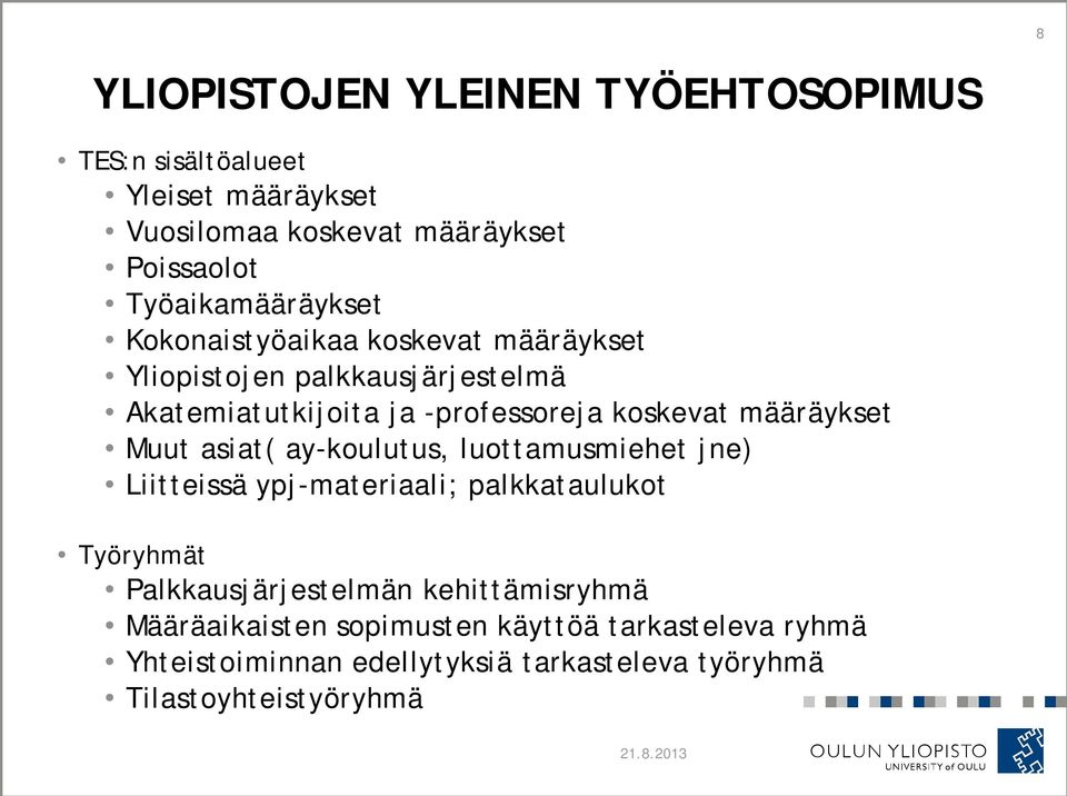 koskevat määräykset Muut asiat( ay-koulutus, luottamusmiehet jne) Liitteissä ypj-materiaali; palkkataulukot Työryhmät