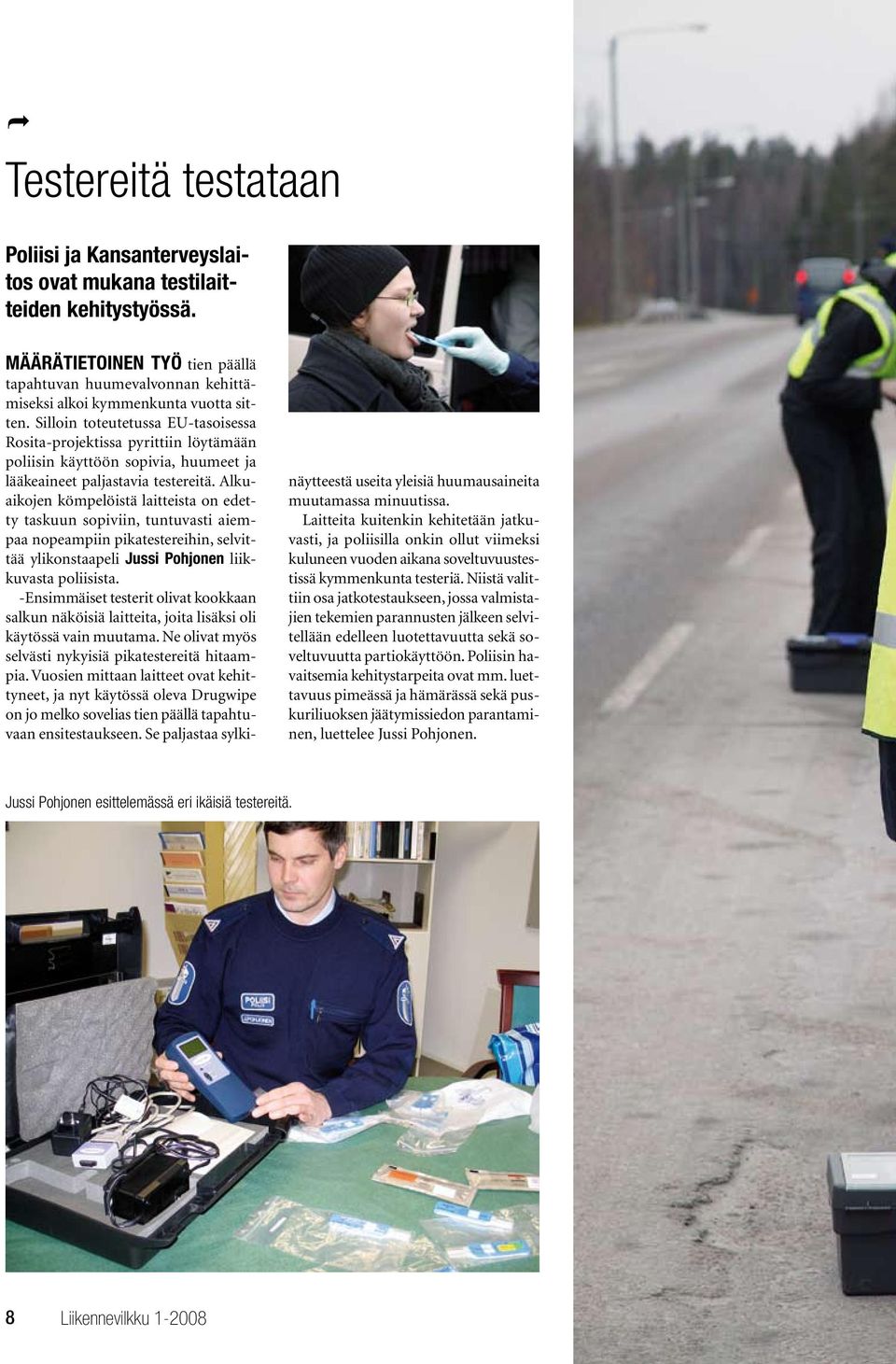 Alkuaikojen kömpelöistä laitteista on edetty taskuun sopiviin, tuntuvasti aiempaa nopeampiin pikatestereihin, selvittää ylikonstaapeli Jussi Pohjonen liikkuvasta poliisista.