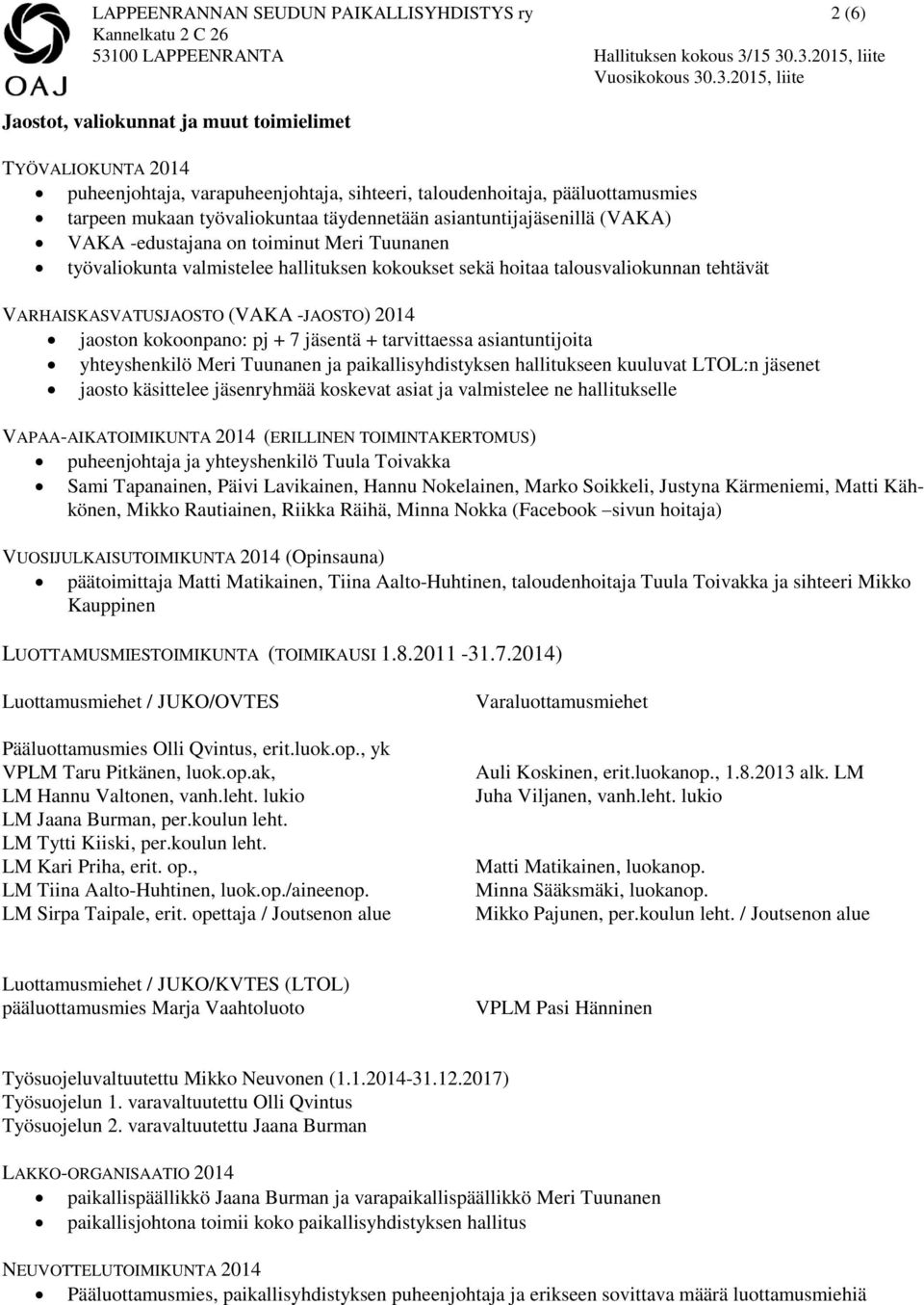 VARHAISKASVATUSJAOSTO (VAKA -JAOSTO) 2014 jaoston kokoonpano: pj + 7 jäsentä + tarvittaessa asiantuntijoita yhteyshenkilö Meri Tuunanen ja paikallisyhdistyksen hallitukseen kuuluvat LTOL:n jäsenet