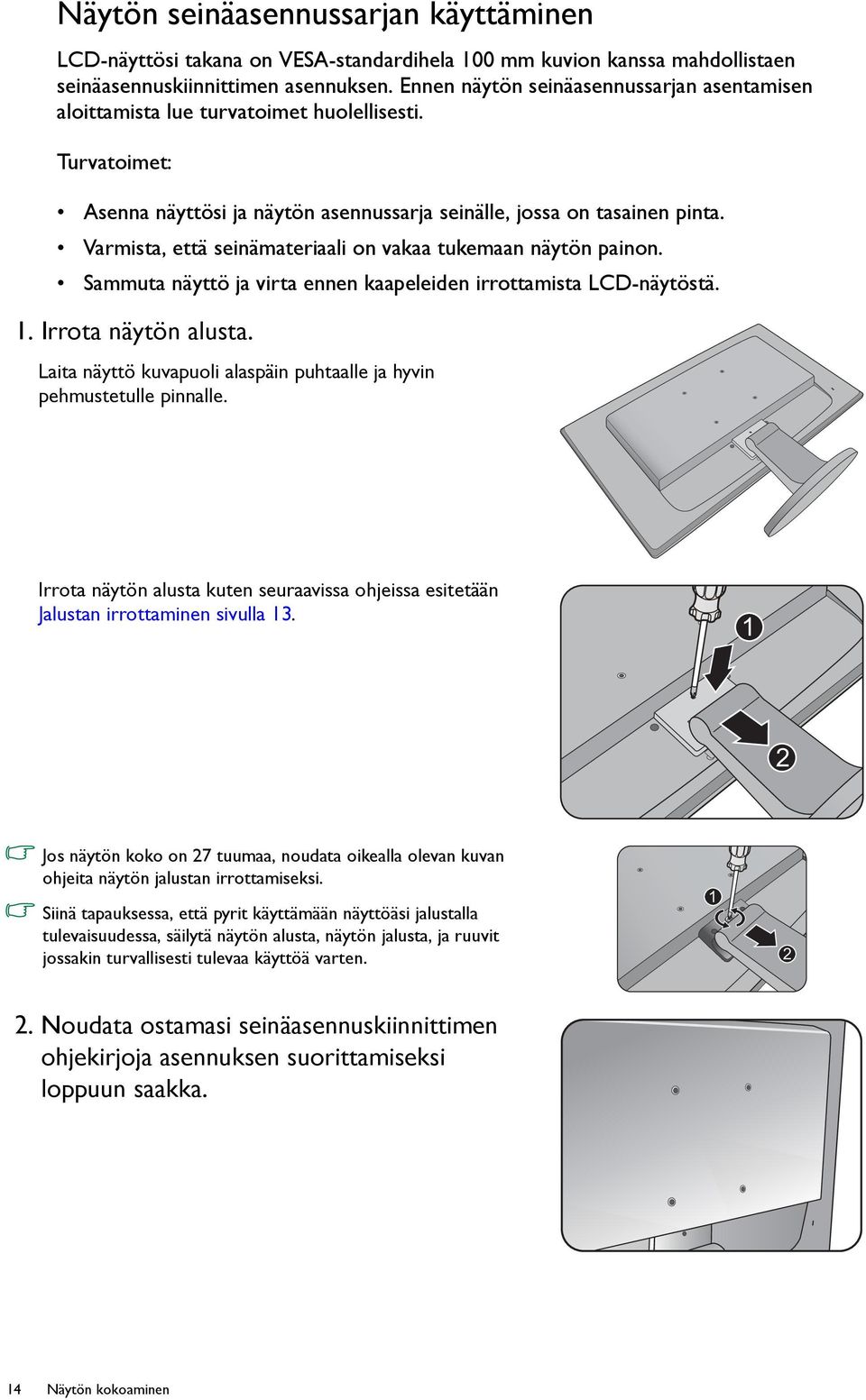 Varmista, että seinämateriaali on vakaa tukemaan näytön painon. Sammuta näyttö ja virta ennen kaapeleiden irrottamista LCD-näytöstä. 1. Irrota näytön alusta.