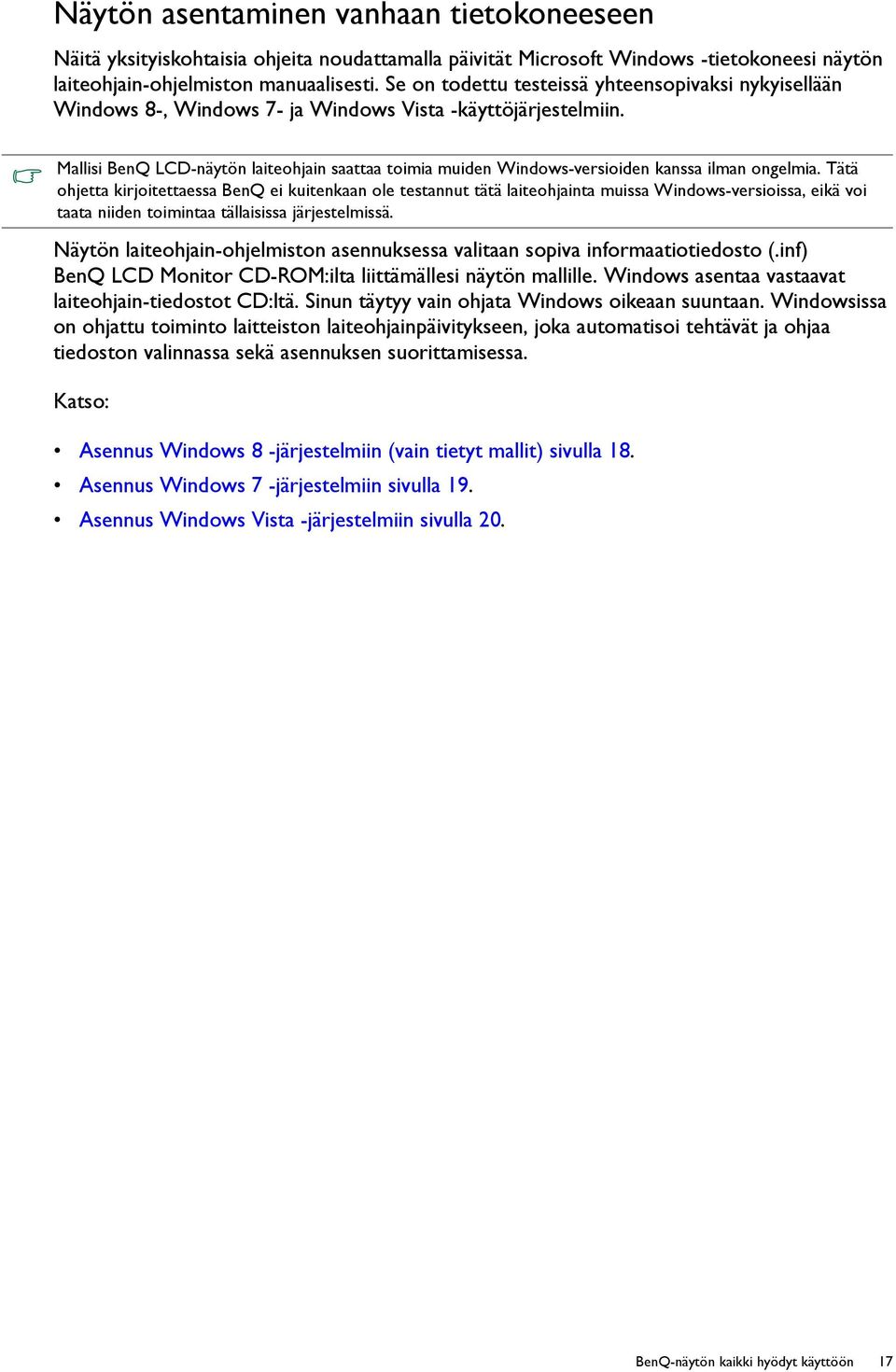 Mallisi BenQ LCD-näytön laiteohjain saattaa toimia muiden Windows-versioiden kanssa ilman ongelmia.