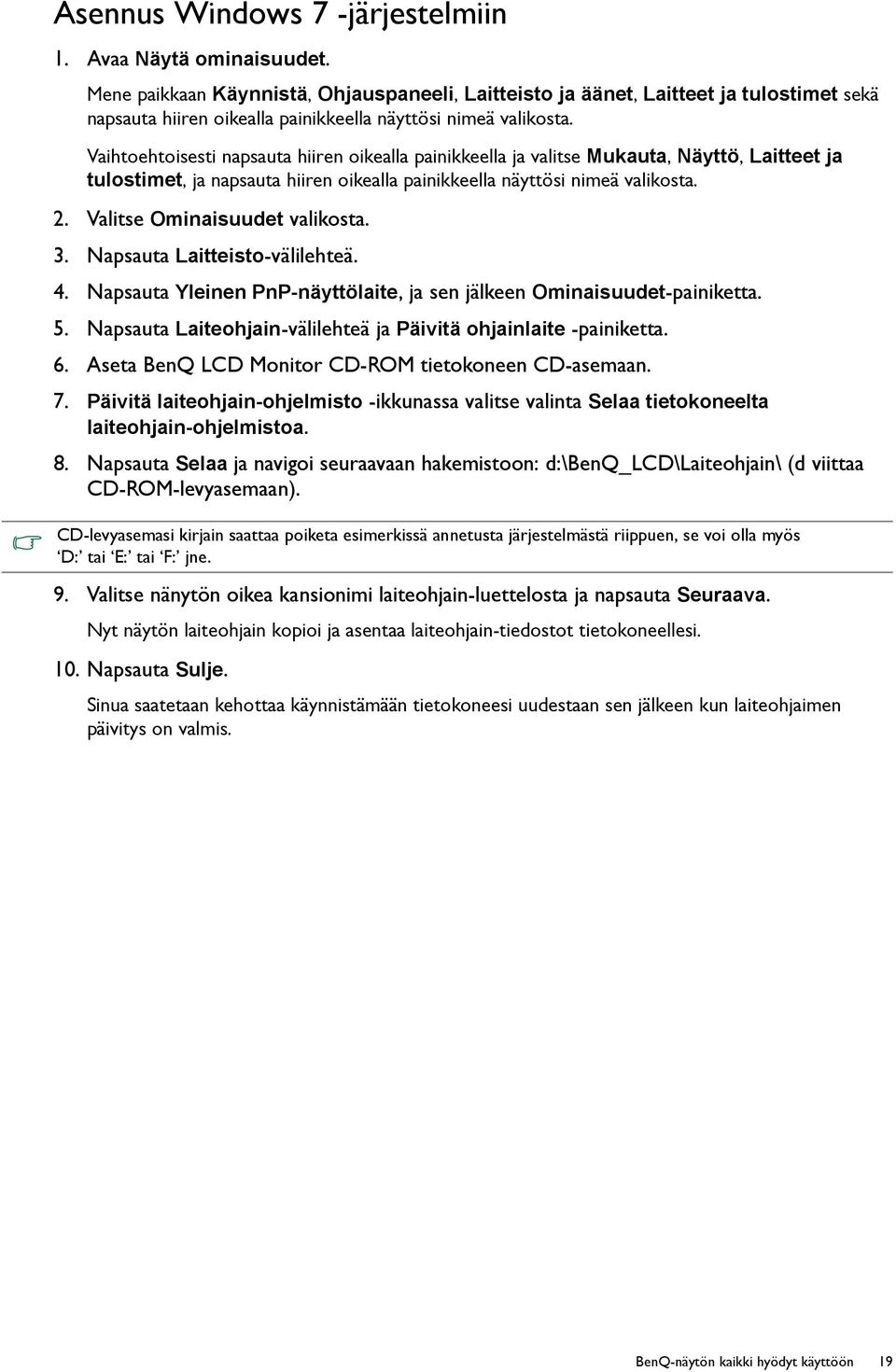 Vaihtoehtoisesti napsauta hiiren oikealla painikkeella ja valitse Mukauta, Näyttö, Laitteet ja tulostimet, ja napsauta hiiren oikealla painikkeella näyttösi nimeä valikosta. 2.