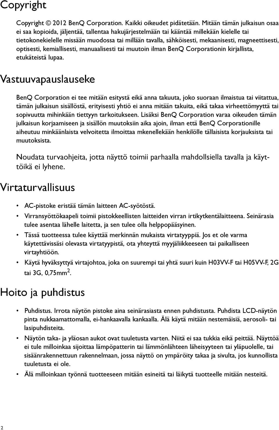 mekaanisesti, magneettisesti, optisesti, kemiallisesti, manuaalisesti tai muutoin ilman BenQ Corporationin kirjallista, etukäteistä lupaa.