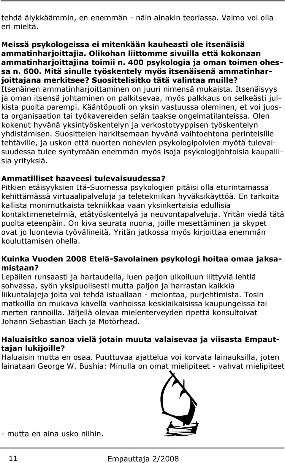 Suosittelisitko tätä valintaa muille? Itsenäinen ammatinharjoittaminen on juuri nimensä mukaista.