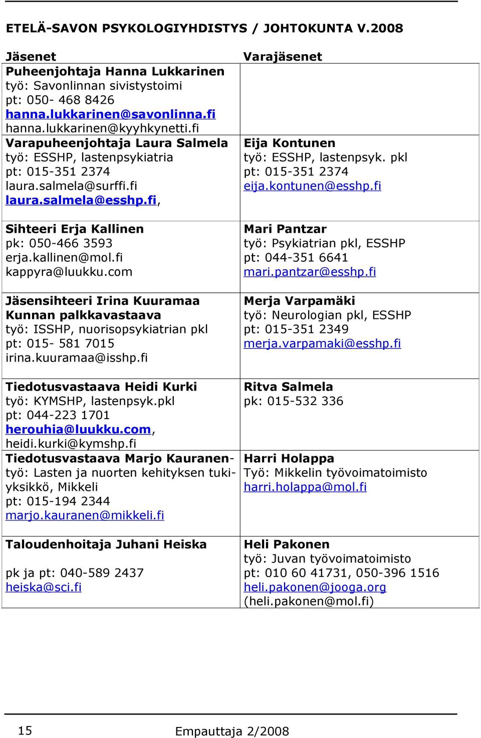 pkl pt: 015-351 2374 eija.kontunen@esshp.fi Sihteeri Erja Kallinen pk: 050-466 3593 erja.kallinen@mol.fi kappyra@luukku.