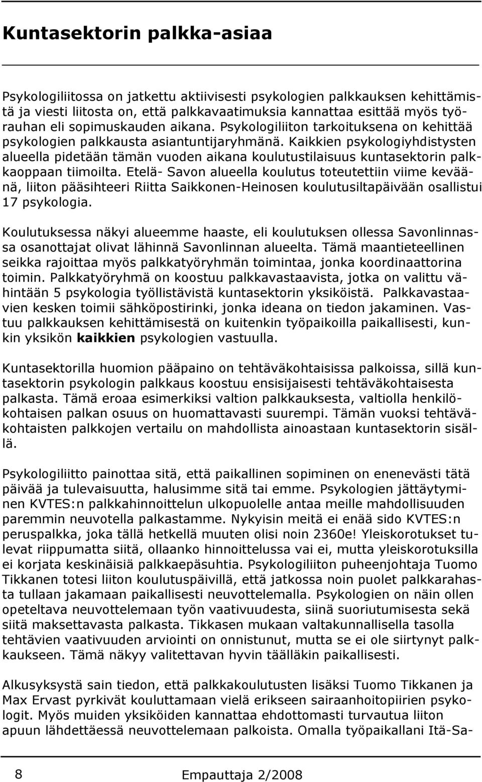 Kaikkien psykologiyhdistysten alueella pidetään tämän vuoden aikana koulutustilaisuus kuntasektorin palkkaoppaan tiimoilta.