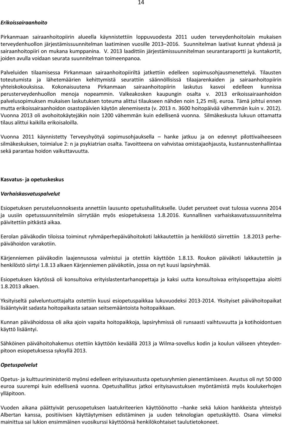 213 laadittiin järjestämissuunnitelman seurantaraportti ja kuntakortit, joiden avulla voidaan seurata suunnitelman toimeenpanoa.