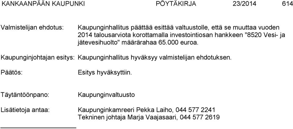 määrärahaa 65.000 euroa. Kaupunginjohtajan esitys: Kaupunginhallitus hyväksyy valmistelijan ehdotuksen.